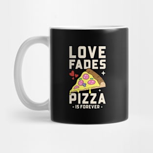 Love Fades Pizza Is Forever | Funny Valentine's Day Mug